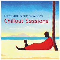  Ladysmith Black Mambazo The Chill Out Sessions